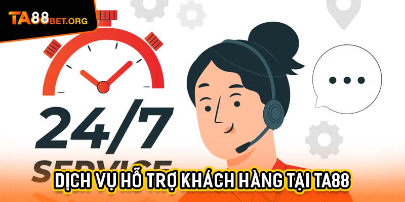 Hỗ Trợ Khách Hàng - Dịch Vụ Tận Tâm Và Uy Tín Nhất 2025 1 Khái lược sơ bộ về dịch vụ hỗ trợ khách hàng tại TA88