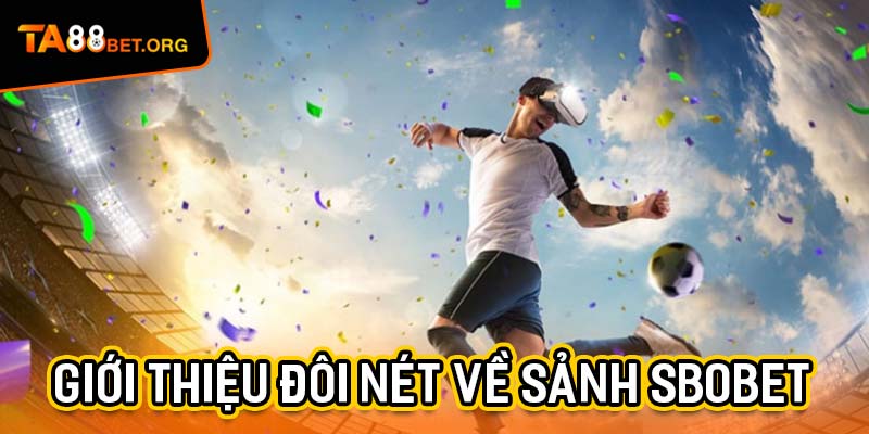 Sảnh Sbobet - Hướng Dẫn Tham Gia Cá Cược Đỉnh Cao TA88 1 Giới thiệu thành viên đôi nét về sảnh SBOBET tại TA88