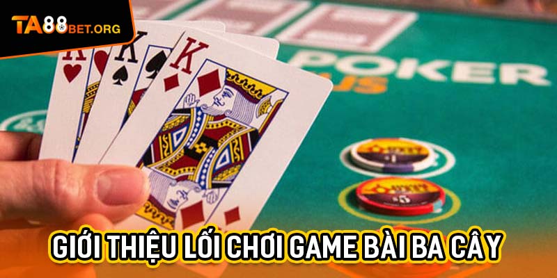 Game Bài Ba Cây Và Những Bí Kíp Tối Ưu Kèo Thắng Tại TA88 1 Giới thiệu lối chơi game bài Ba Cây cùng thông tin hữu ích