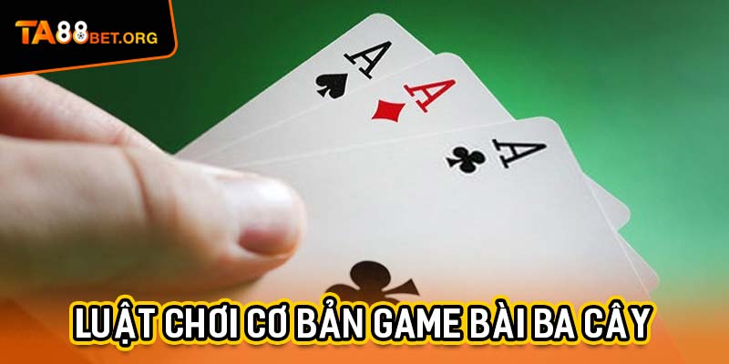 Game Bài Ba Cây Và Những Bí Kíp Tối Ưu Kèo Thắng Tại TA88 2 Luật chơi cơ bản game bài Ba Cây tại TA88 dành cho người mới